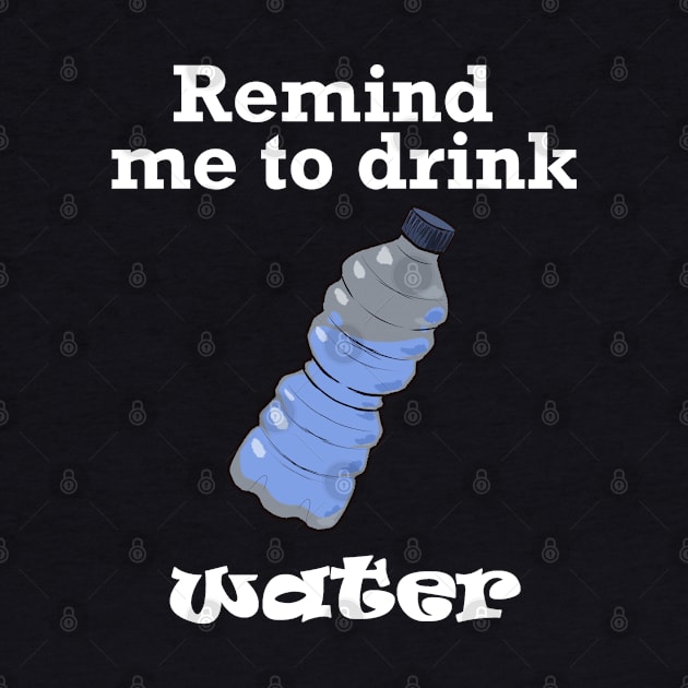 Remind me to Drink Water (White) by Nic Stylus